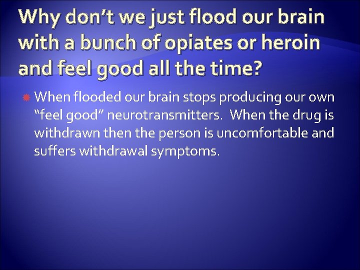 Why don’t we just flood our brain with a bunch of opiates or heroin