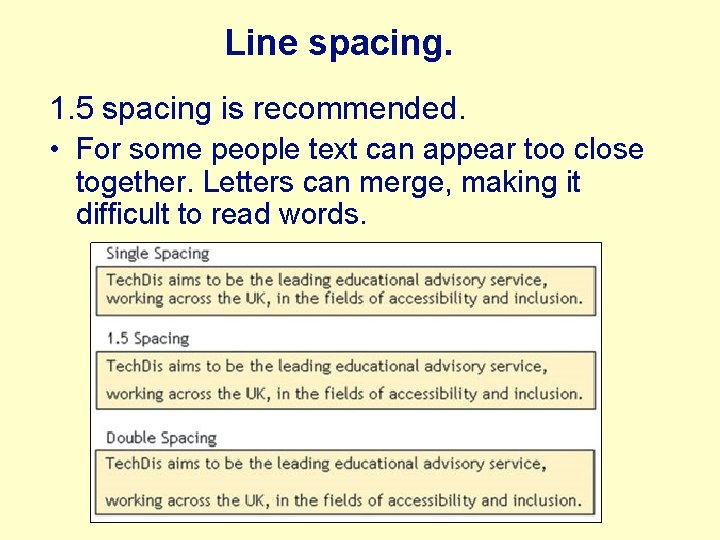 Line spacing. 1. 5 spacing is recommended. • For some people text can appear