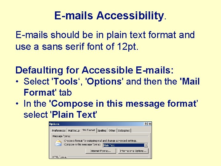E-mails Accessibility. E-mails should be in plain text format and use a sans serif