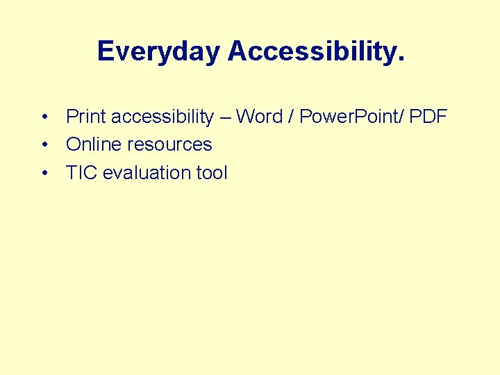 Everyday Accessibility. • Print accessibility – Word / Power. Point/ PDF • Online resources