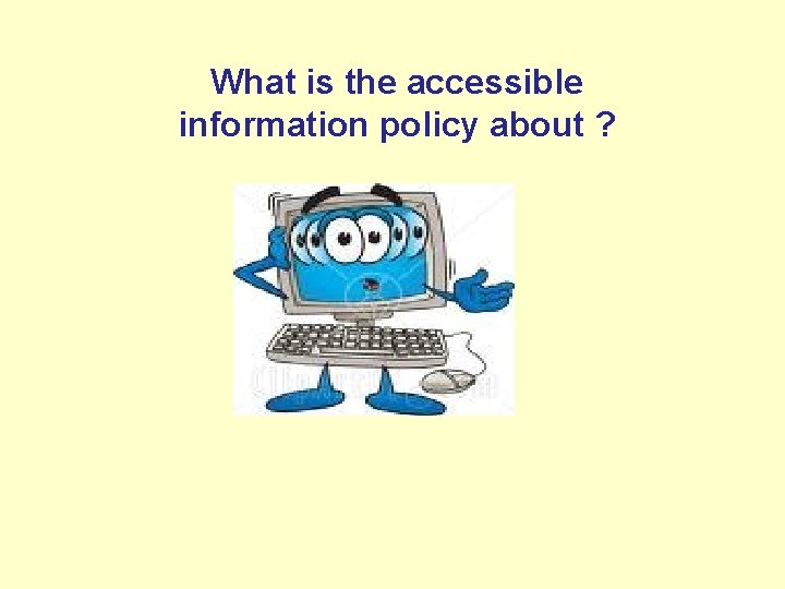 What is the accessible information policy about ? 