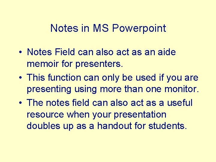 Notes in MS Powerpoint • Notes Field can also act as an aide memoir