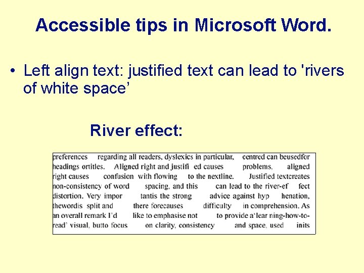 Accessible tips in Microsoft Word. • Left align text: justified text can lead to