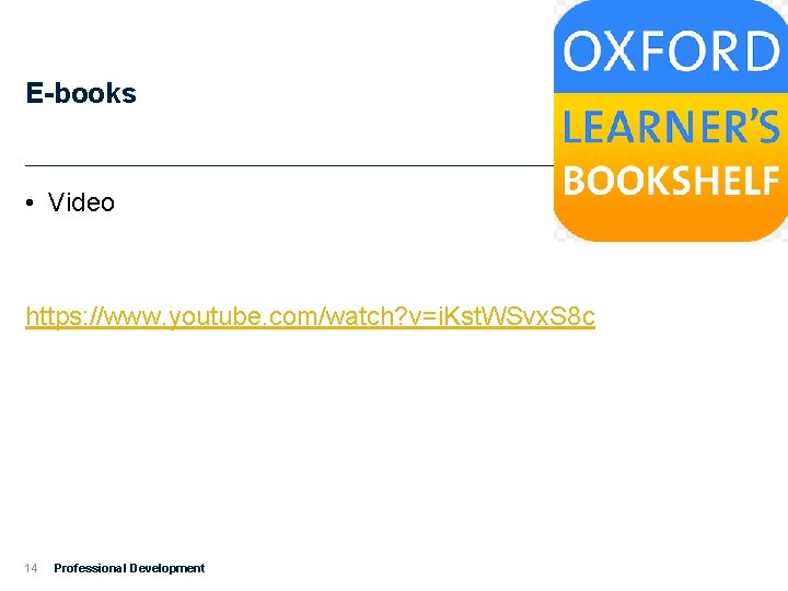 E-books • Video https: //www. youtube. com/watch? v=i. Kst. WSvx. S 8 c 14