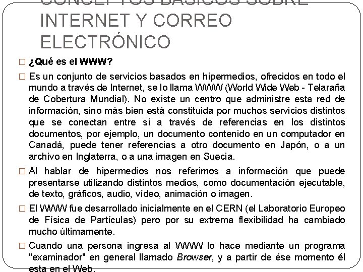 CONCEPTOS BÁSICOS SOBRE INTERNET Y CORREO ELECTRÓNICO � ¿Qué es el WWW? � Es