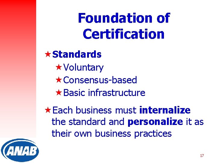 Foundation of Certification «Standards «Voluntary «Consensus-based «Basic infrastructure «Each business must internalize the standard