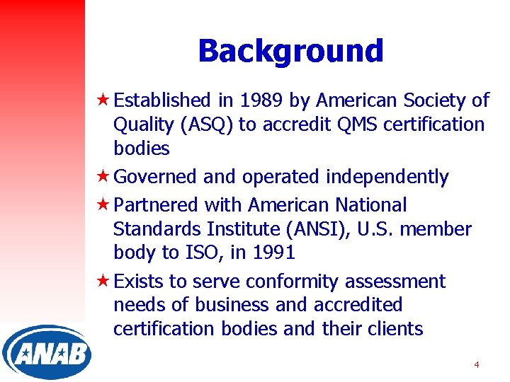 Background « Established in 1989 by American Society of Quality (ASQ) to accredit QMS