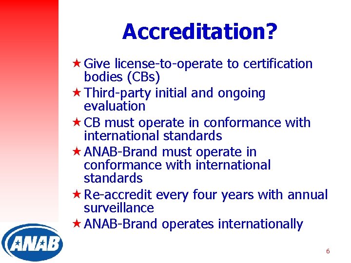 Accreditation? « Give license-to-operate to certification bodies (CBs) « Third-party initial and ongoing evaluation