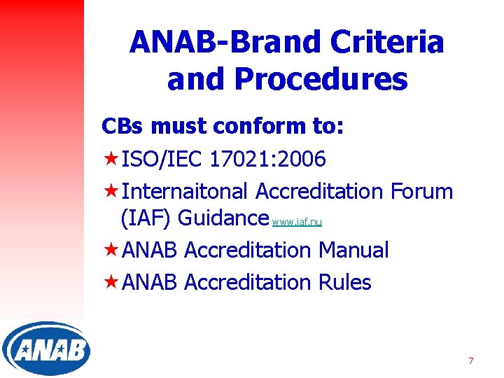 ANAB-Brand Criteria and Procedures CBs must conform to: «ISO/IEC 17021: 2006 «Internaitonal Accreditation Forum