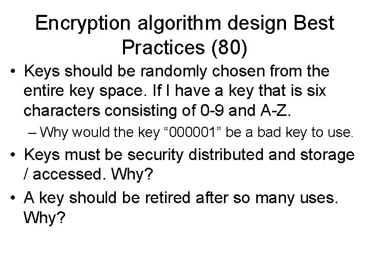 Encryption algorithm design Best Practices (80) • Keys should be randomly chosen from the