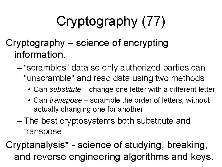 Cryptography (77) Cryptography – science of encrypting information. – “scrambles” data so only authorized