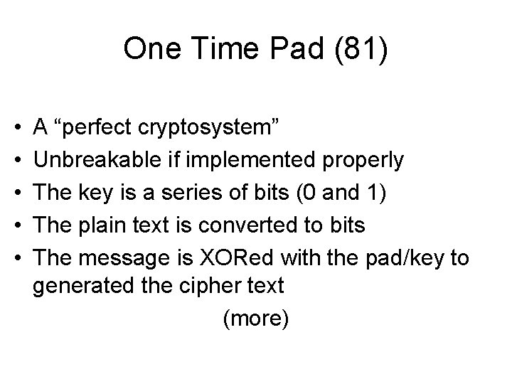 One Time Pad (81) • • • A “perfect cryptosystem” Unbreakable if implemented properly