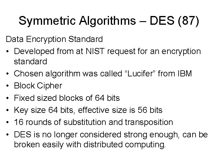 Symmetric Algorithms – DES (87) Data Encryption Standard • Developed from at NIST request