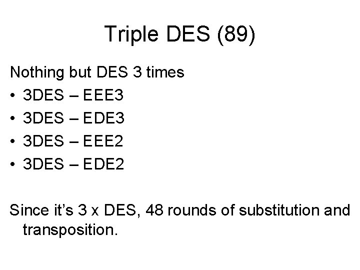 Triple DES (89) Nothing but DES 3 times • 3 DES – EEE 3