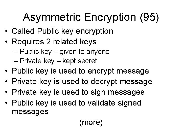 Asymmetric Encryption (95) • Called Public key encryption • Requires 2 related keys –