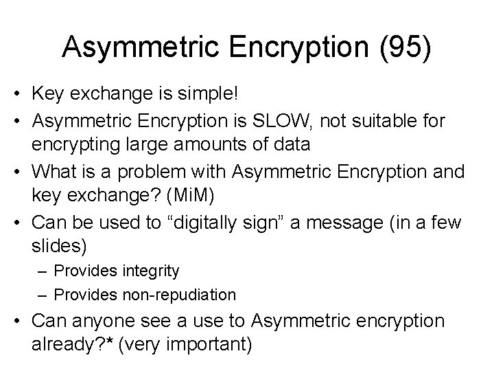 Asymmetric Encryption (95) • Key exchange is simple! • Asymmetric Encryption is SLOW, not