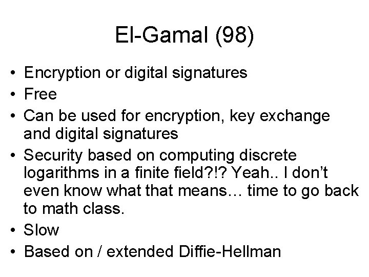 El-Gamal (98) • Encryption or digital signatures • Free • Can be used for