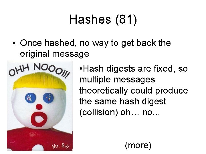 Hashes (81) • Once hashed, no way to get back the original message •