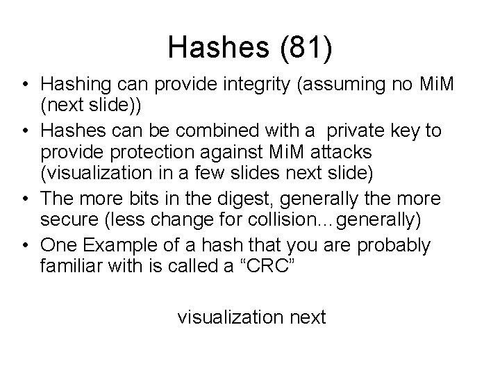 Hashes (81) • Hashing can provide integrity (assuming no Mi. M (next slide)) •