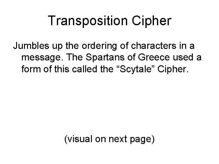 Transposition Cipher Jumbles up the ordering of characters in a message. The Spartans of