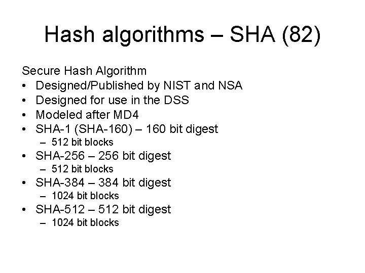Hash algorithms – SHA (82) Secure Hash Algorithm • Designed/Published by NIST and NSA