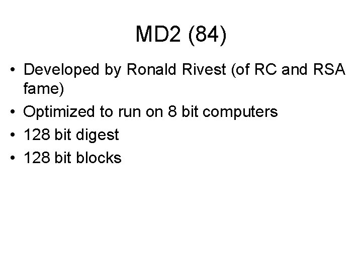 MD 2 (84) • Developed by Ronald Rivest (of RC and RSA fame) •