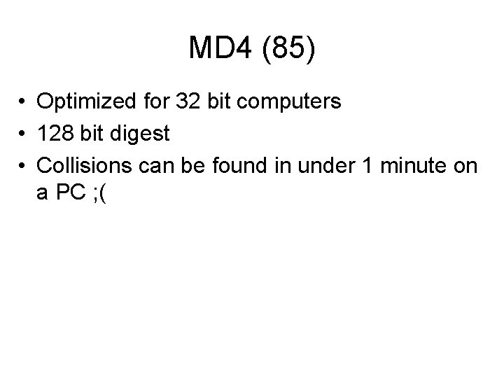 MD 4 (85) • Optimized for 32 bit computers • 128 bit digest •