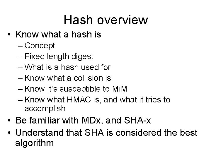Hash overview • Know what a hash is – Concept – Fixed length digest