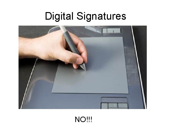 Digital Signatures NO!!! 