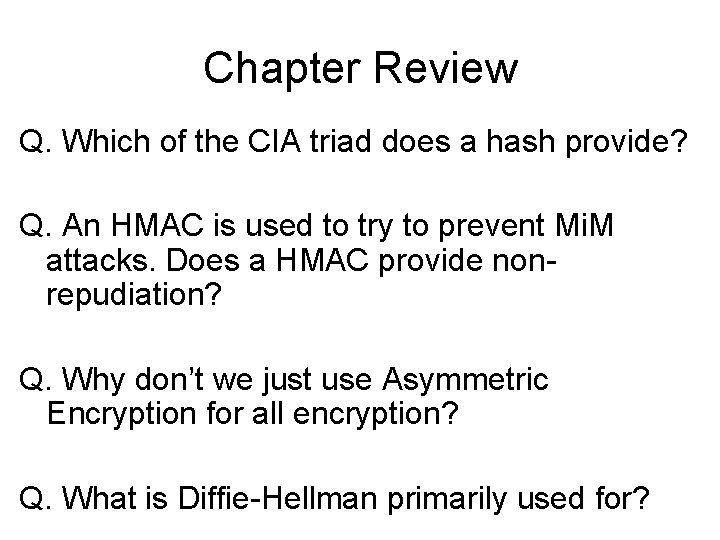 Chapter Review Q. Which of the CIA triad does a hash provide? Q. An