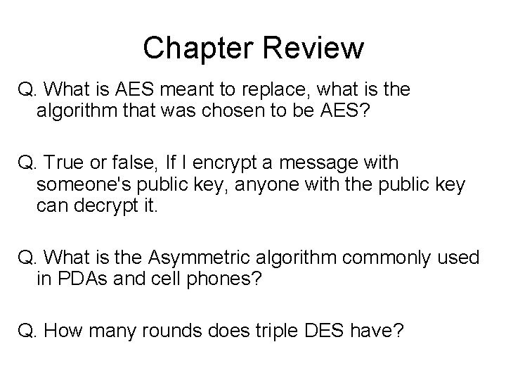Chapter Review Q. What is AES meant to replace, what is the algorithm that