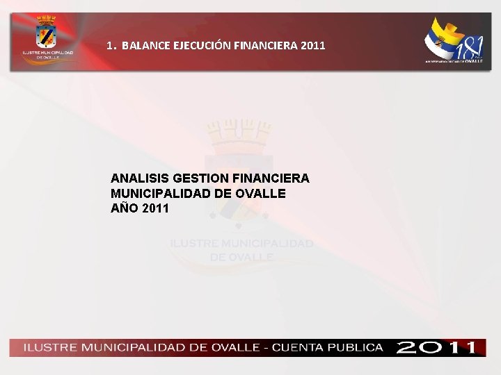 1. BALANCE EJECUCIÓN FINANCIERA 2011 ANALISIS GESTION FINANCIERA MUNICIPALIDAD DE OVALLE AÑO 2011 