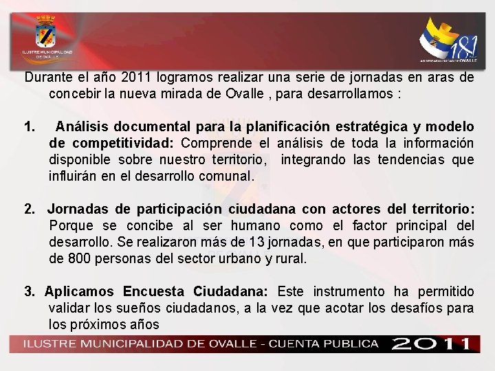 Durante el año 2011 logramos realizar una serie de jornadas en aras de concebir