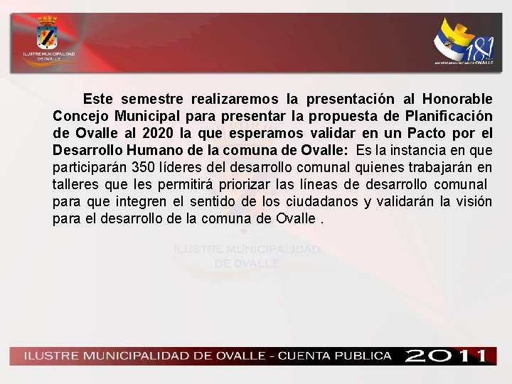 Este semestre realizaremos la presentación al Honorable Concejo Municipal para presentar la propuesta de