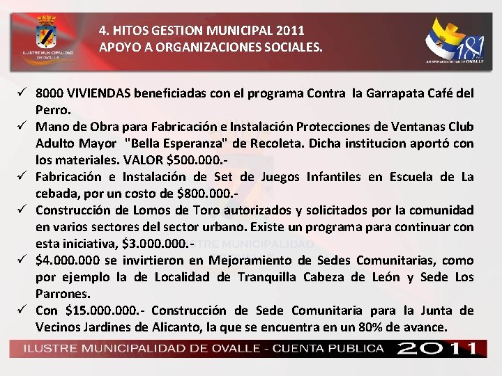 4. HITOS GESTION MUNICIPAL 2011 APOYO A ORGANIZACIONES SOCIALES. ü 8000 VIVIENDAS beneficiadas con