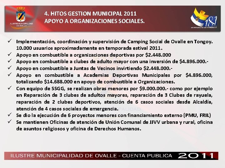 4. HITOS GESTION MUNICIPAL 2011 APOYO A ORGANIZACIONES SOCIALES. ü Implementación, coordinación y supervisión