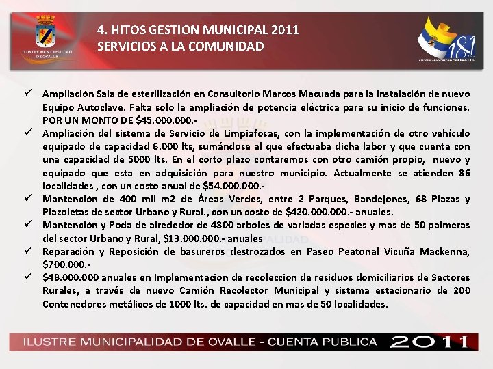 4. HITOS GESTION MUNICIPAL 2011 SERVICIOS A LA COMUNIDAD ü Ampliación Sala de esterilización