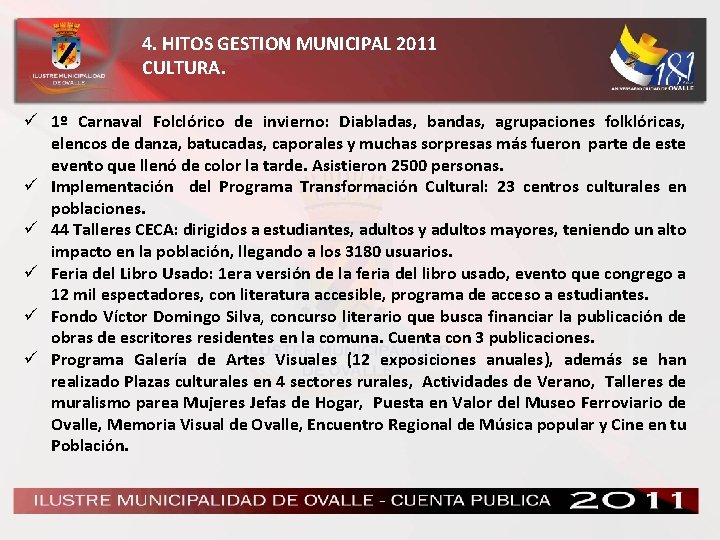 4. HITOS GESTION MUNICIPAL 2011 CULTURA. ü 1º Carnaval Folclórico de invierno: Diabladas, bandas,