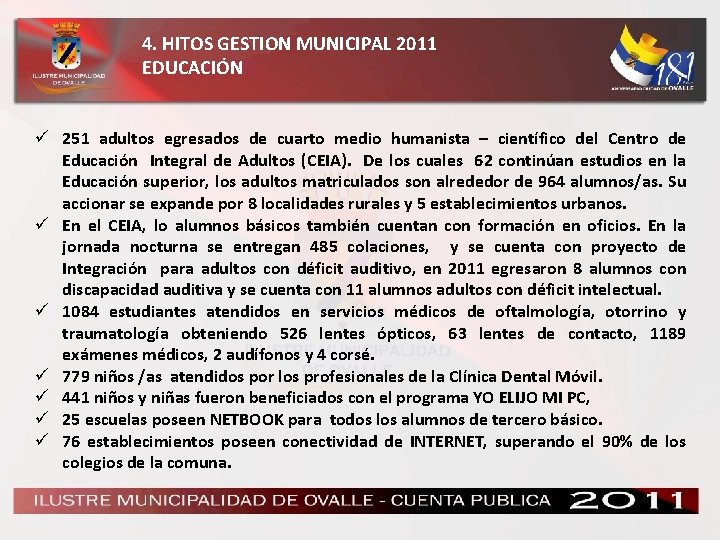 4. HITOS GESTION MUNICIPAL 2011 EDUCACIÓN ü 251 adultos egresados de cuarto medio humanista