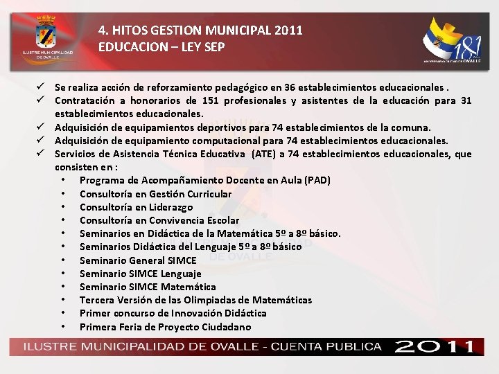 4. HITOS GESTION MUNICIPAL 2011 EDUCACION – LEY SEP ü Se realiza acción de