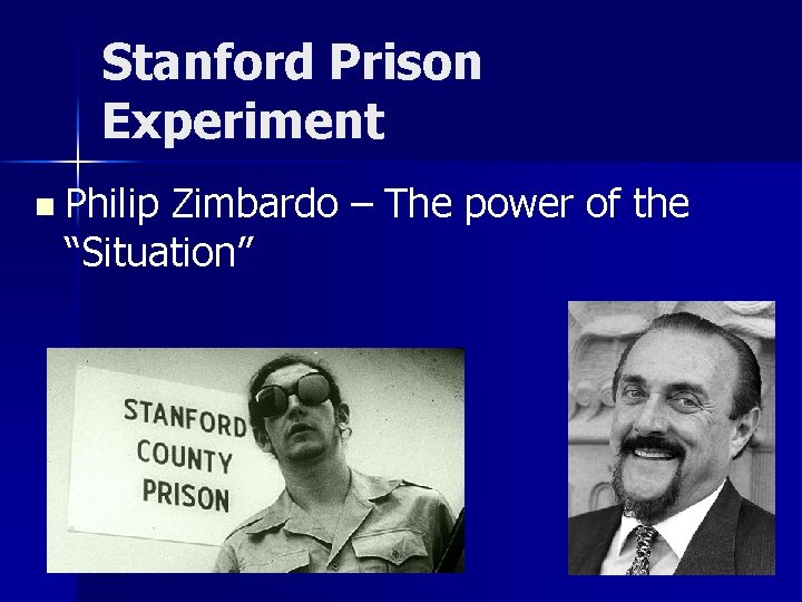 Stanford Prison Experiment n Philip Zimbardo – The power of the “Situation” 