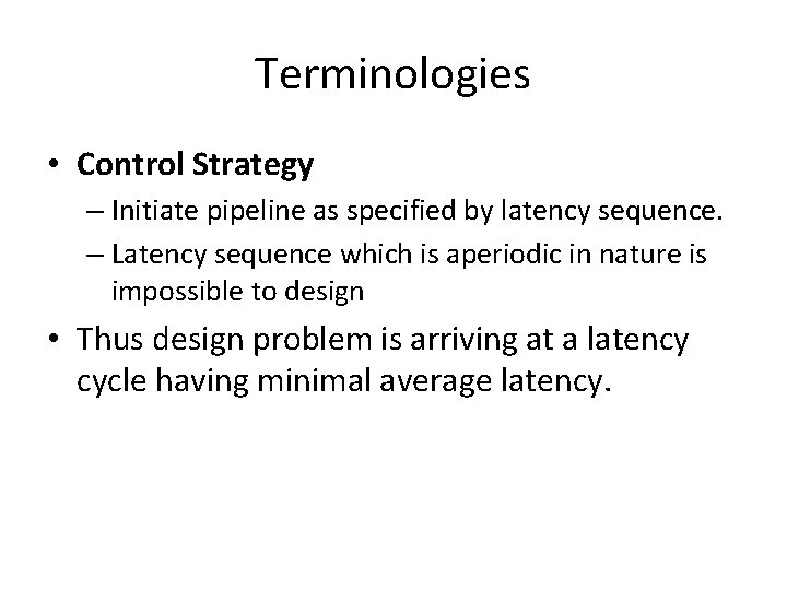 Terminologies • Control Strategy – Initiate pipeline as specified by latency sequence. – Latency