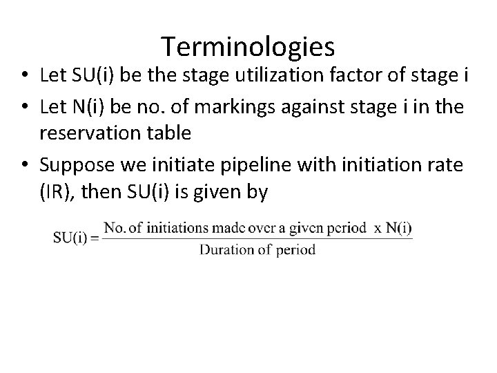 Terminologies • Let SU(i) be the stage utilization factor of stage i • Let