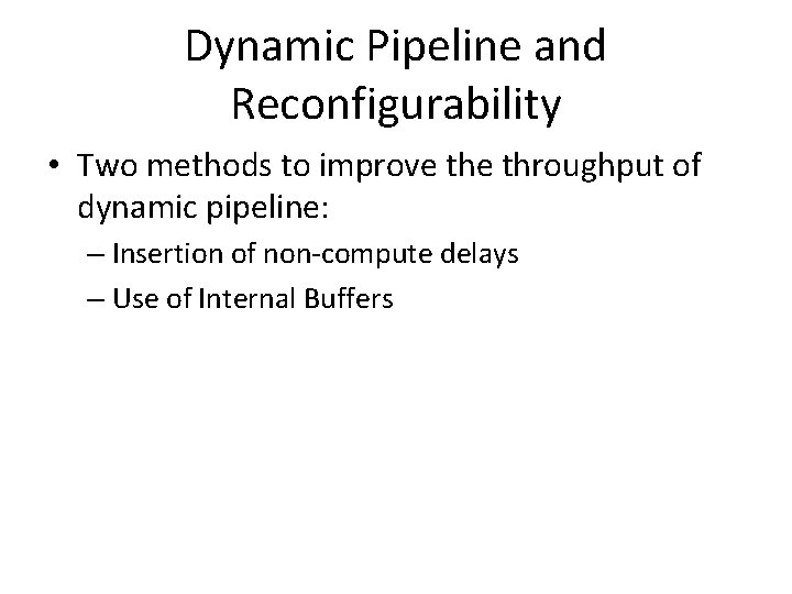 Dynamic Pipeline and Reconfigurability • Two methods to improve throughput of dynamic pipeline: –