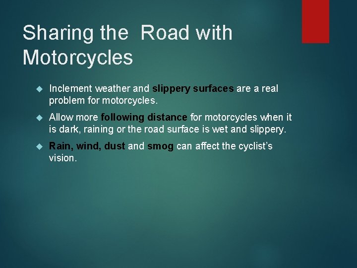 Sharing the Road with Motorcycles Inclement weather and slippery surfaces are a real problem