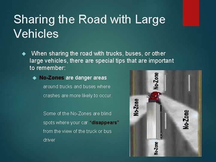 Sharing the Road with Large Vehicles When sharing the road with trucks, buses, or