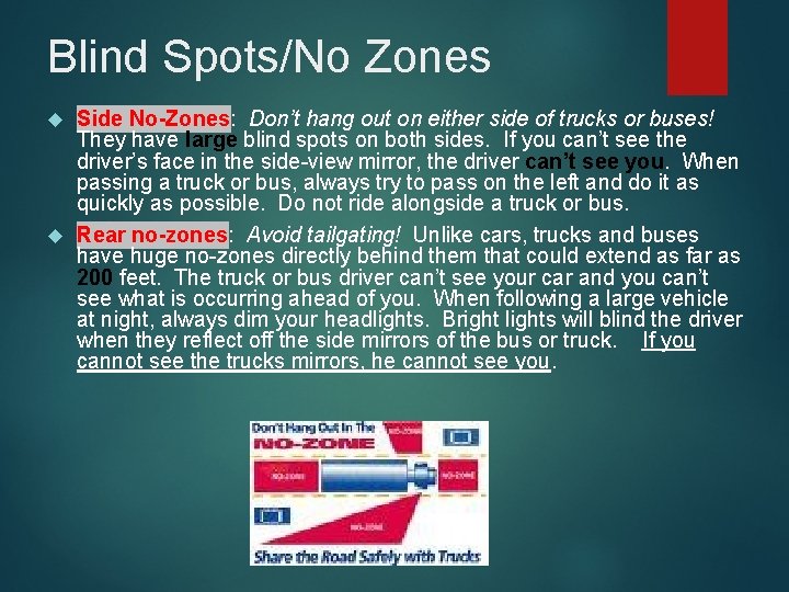 Blind Spots/No Zones Side No-Zones: Don’t hang out on either side of trucks or