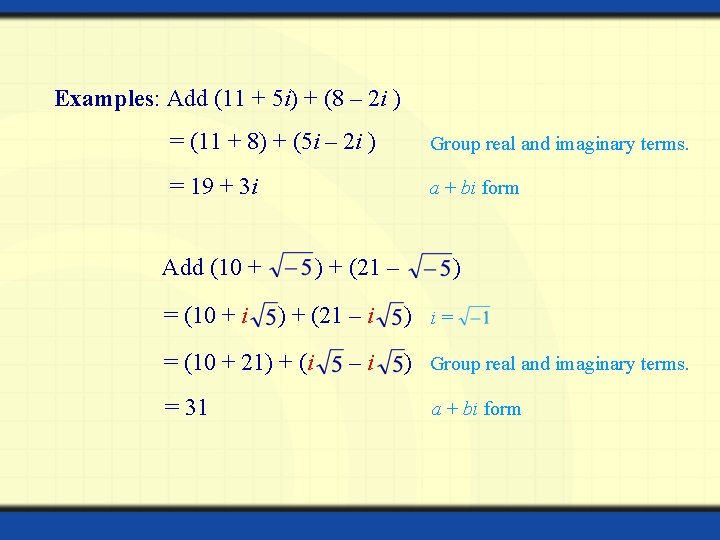 Examples: Add (11 + 5 i) + (8 – 2 i ) = (11