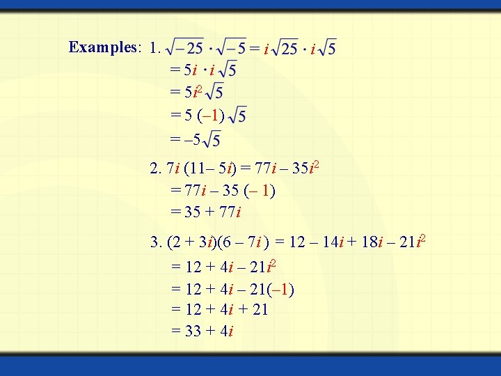 Examples: 1. = i i = 5 i 2 = 5 (– 1) =