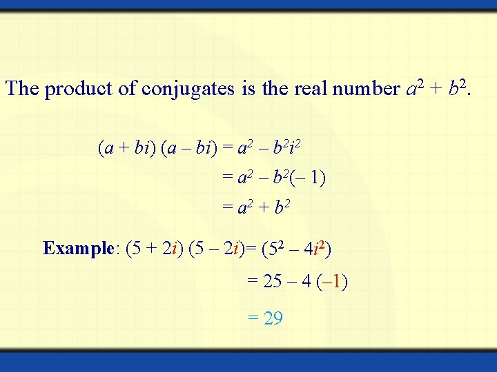 The product of conjugates is the real number a 2 + b 2. (a